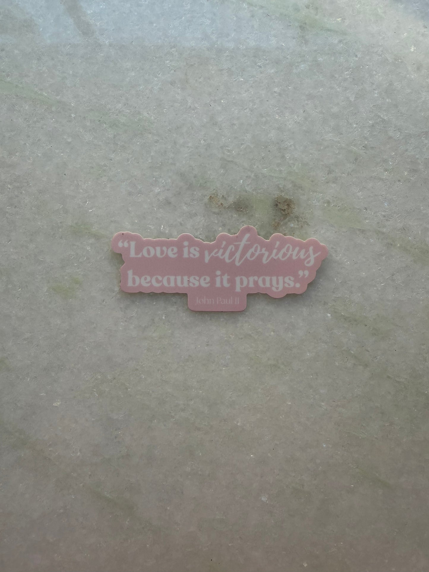Sticker - "Love is victorious because it prays." John Paul II