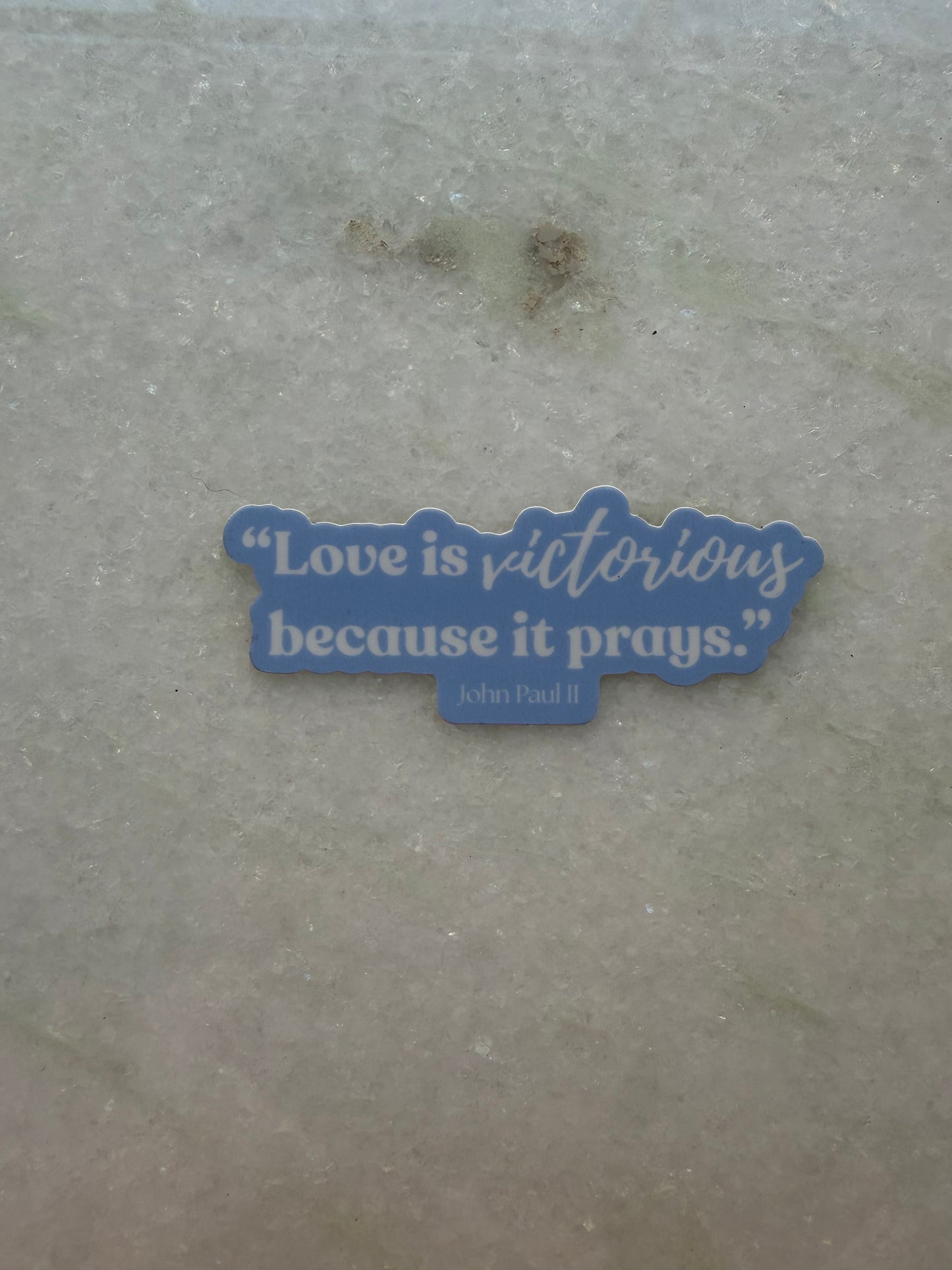 Sticker - "Love is victorious because it prays." John Paul II