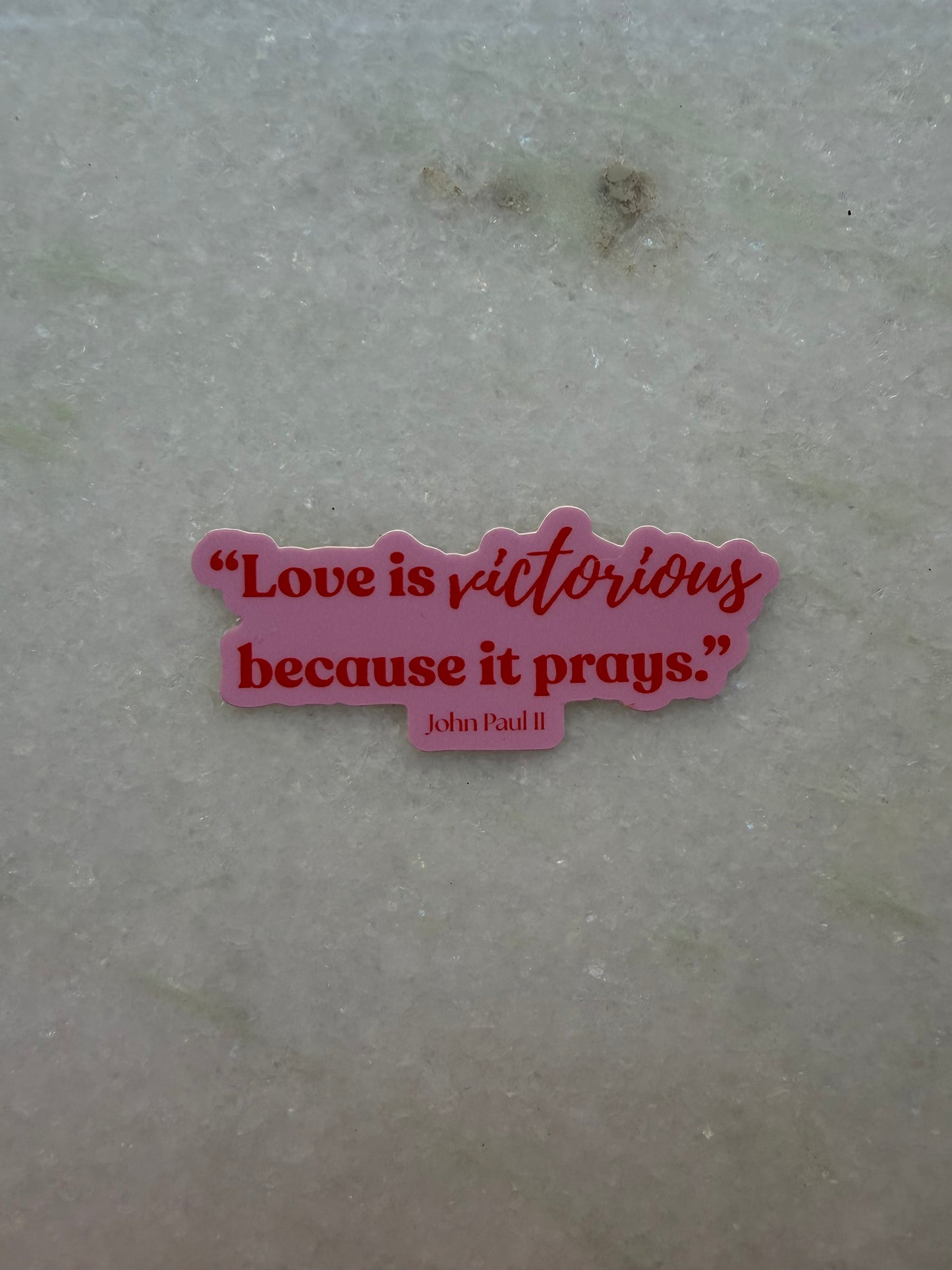 Sticker - "Love is victorious because it prays." John Paul II