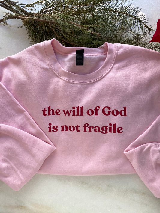 Sweatshirt - the will of God is not fragile